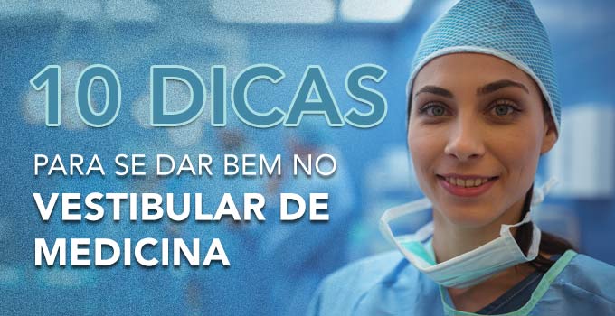 10 dicas para se sair bem nos vestibulares de Medicina