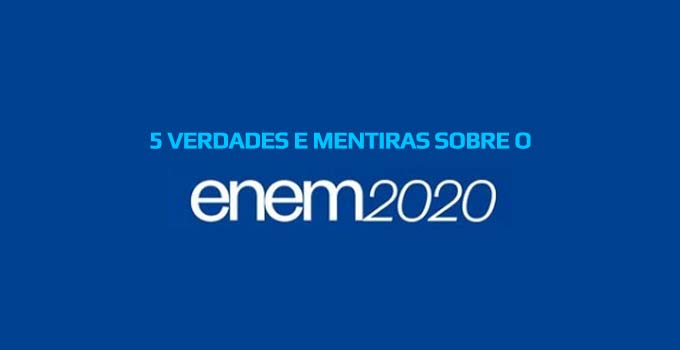 5 Verdades e Mentiras sobre o Enem 2020