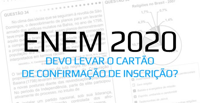 Enem 2020 - Devo levar o Cartão de Confirmação de Inscrição?