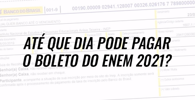 Até que dia pode pagar o boleto do Enem 2021?