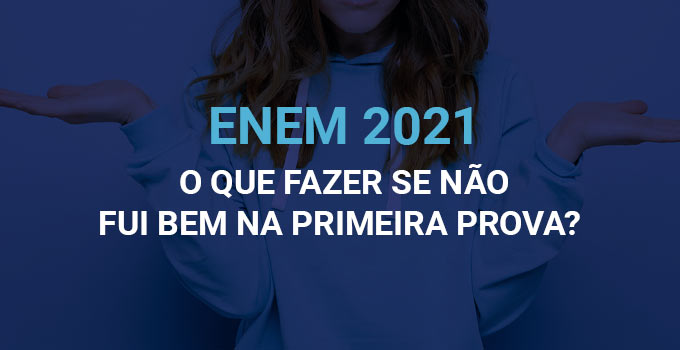 Segundo dia do Enem 2021: o que fazer se não fui bem na primeira prova?