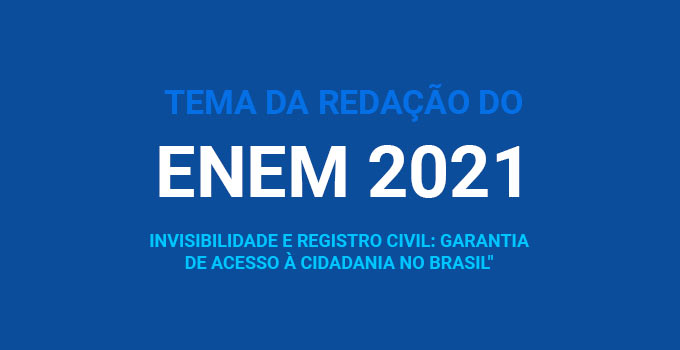 TEMA DA REDAÇÃO DO ENEM 2021 - Invisibilidade e Registro Civil