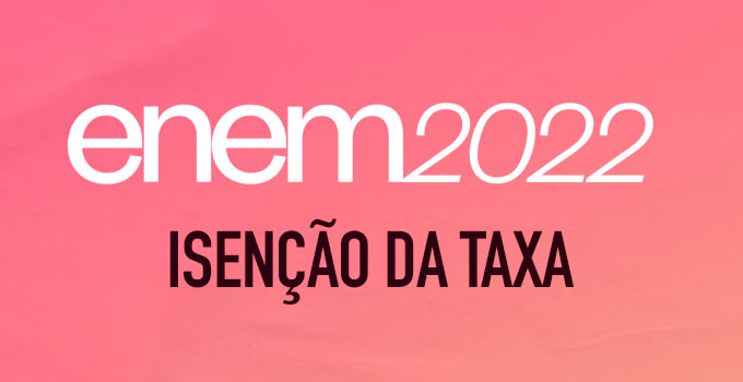 Enem 2022 recebe pedidos de isenção da taxa de inscrição