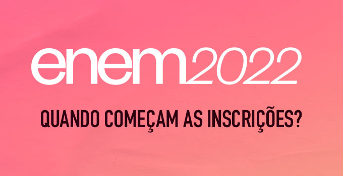 Quando começam as inscrições do Enem 2022?